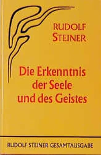 Die Erkenntnis der Seele und des Geistes: Fünfzehn öffentliche Vorträge, Berlin und München 1907/1908 (Rudolf Steiner Gesamtausgabe: Schriften und Vorträge)